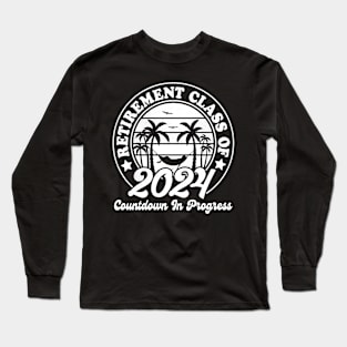 Retirement Class Of 2024 Countdown In Progress Long Sleeve T-Shirt